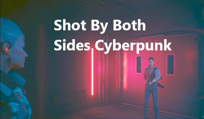 shot by both sides cyberpunk