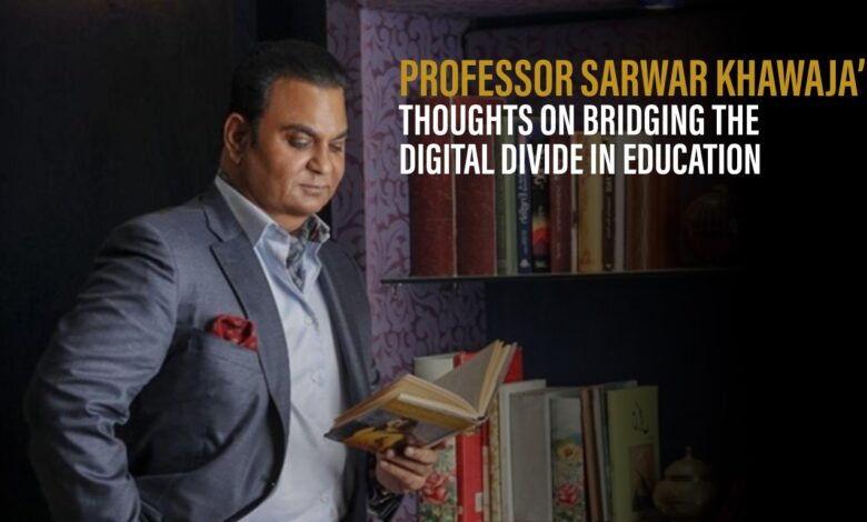 Professor Sarwar Khawaja’s Thoughts on Bridging the Digital Divide in Education