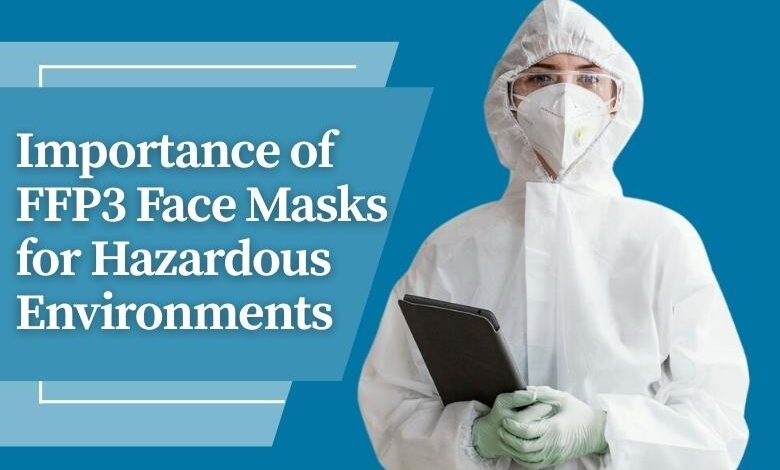 Importance of FFP3 Face Masks for Hazardous Environments