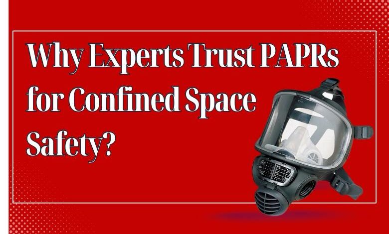 Why Experts Trust PAPRs for Confined Space Safety?