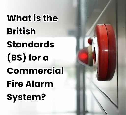 What is the British Standards (BS) for a Commercial Fire Alarm System?